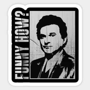 Funny How ? - Goodfellas Sticker